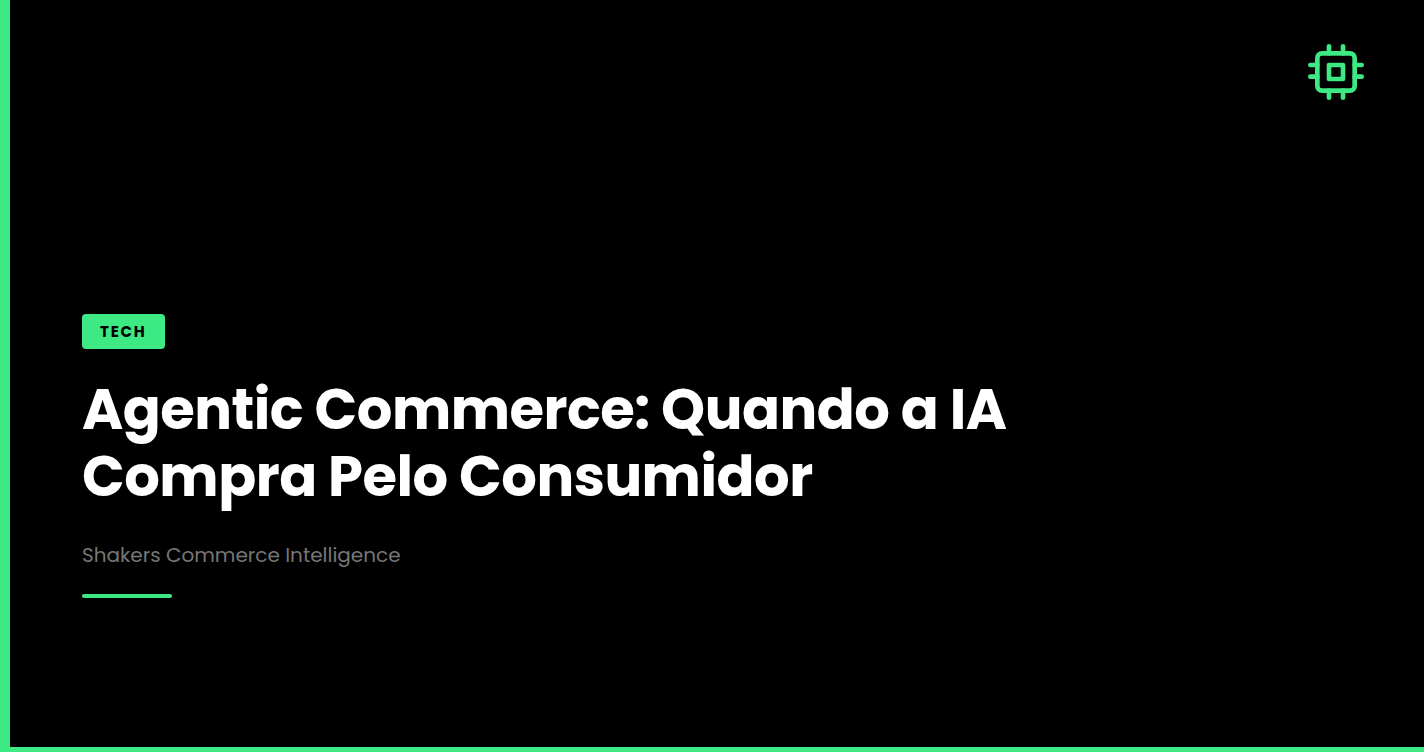 Agentic Commerce: Quando a IA Compra Pelo Consumidor