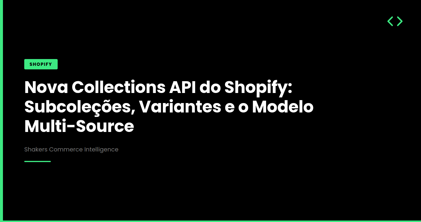 Nova Collections API do Shopify: Subcoleções, Variantes e o Modelo Multi-Source
