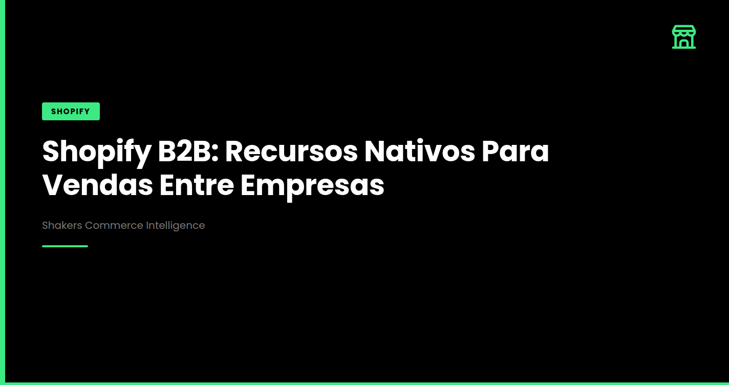 Shopify B2B: Recursos Nativos Para Vendas Entre Empresas