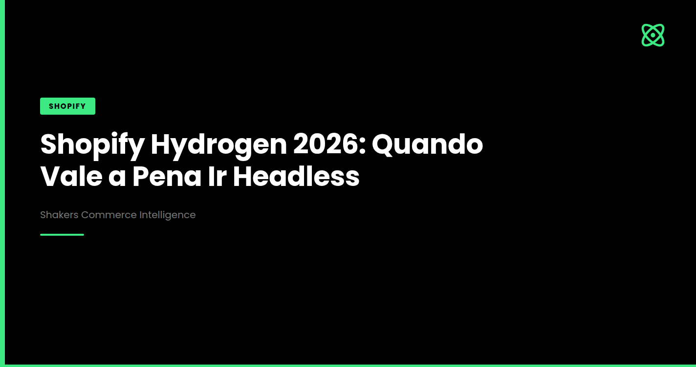 Shopify Hydrogen 2026: Quando Vale a Pena Ir Headless