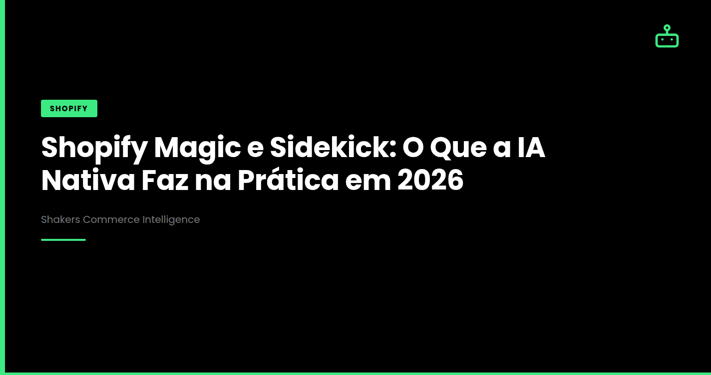 Shopify Magic e Sidekick: O Que a IA Nativa Faz na Prática em 2026