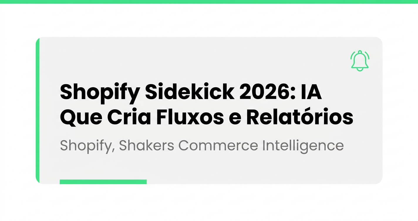 Sidekick 2026: O Assistente de IA do Shopify Agora Cria Fluxos e Relatórios