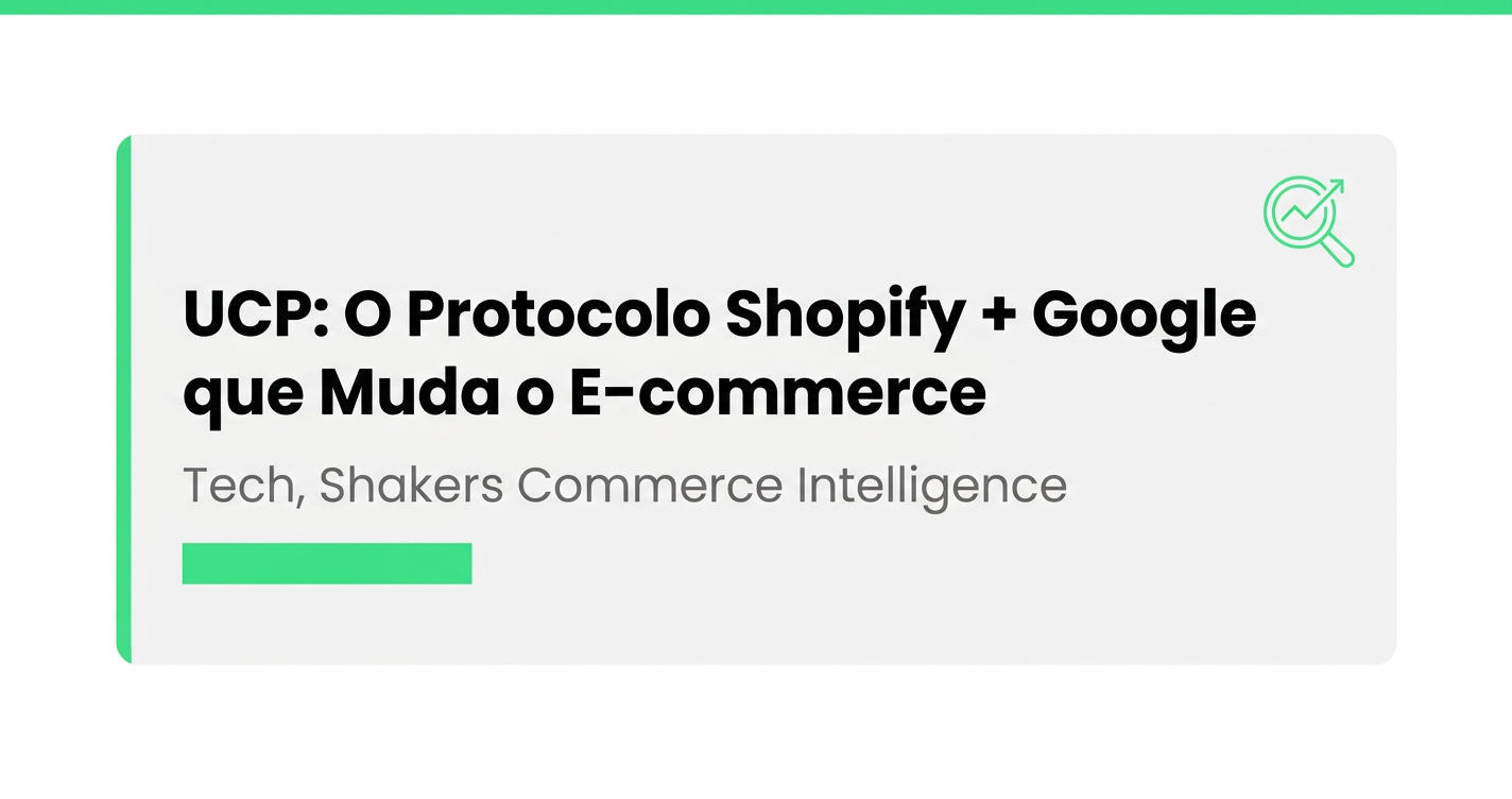 UCP: O Protocolo da Shopify e Google que Muda o E-commerce